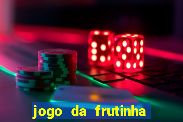 jogo da frutinha que d谩 dinheiro