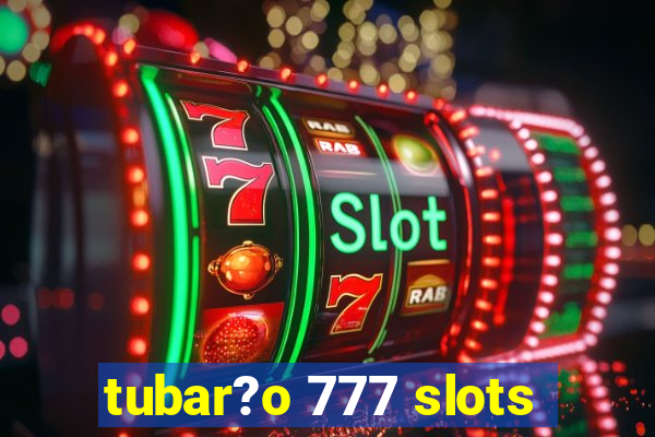 tubar?o 777 slots