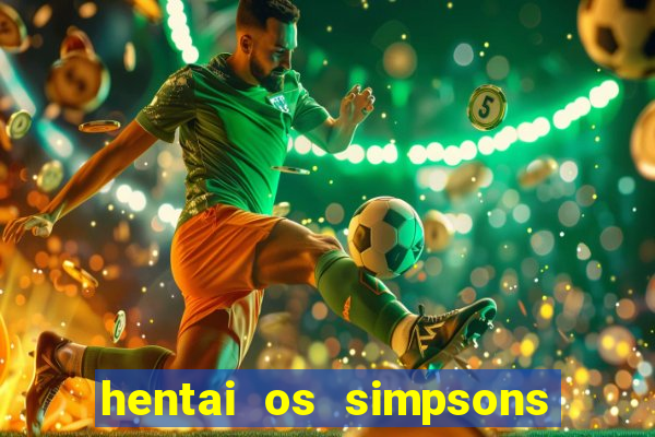 hentai os simpsons futebol e cerveja