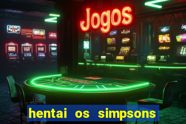 hentai os simpsons futebol e cerveja