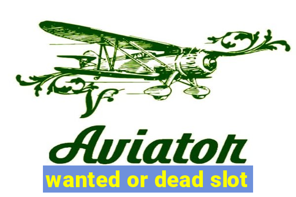 wanted or dead slot