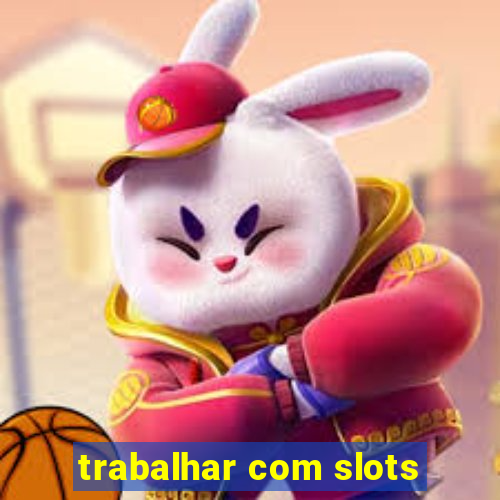 trabalhar com slots