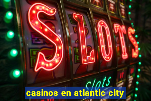 casinos en atlantic city