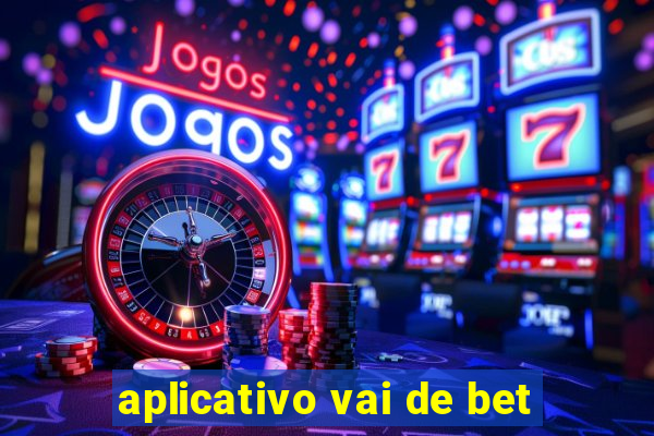 aplicativo vai de bet