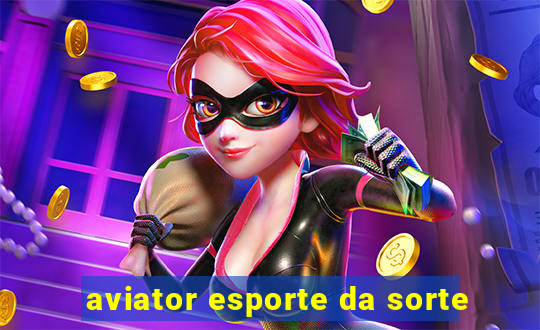 aviator esporte da sorte