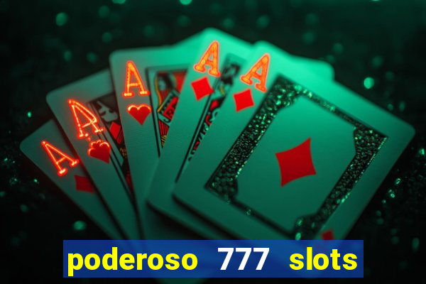 poderoso 777 slots paga mesmo