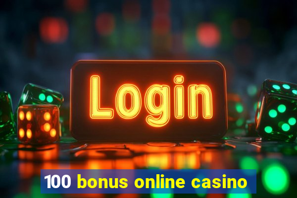 100 bonus online casino