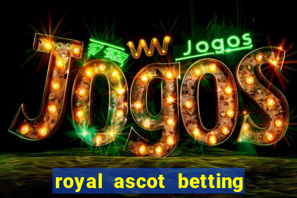 royal ascot betting on sbk