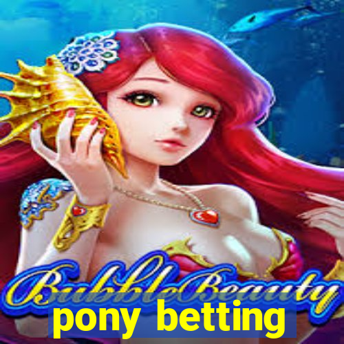 pony betting