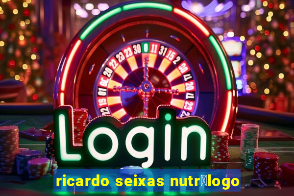 ricardo seixas nutr贸logo