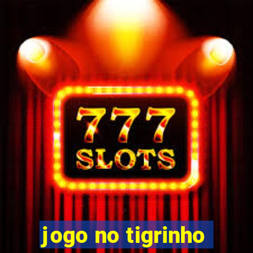 jogo no tigrinho