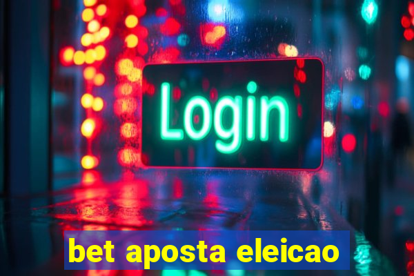 bet aposta eleicao