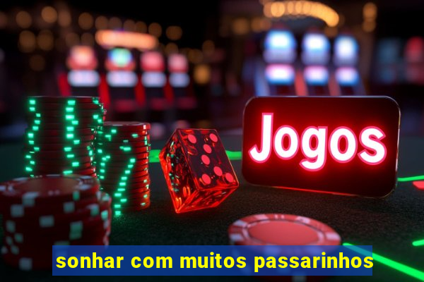 sonhar com muitos passarinhos