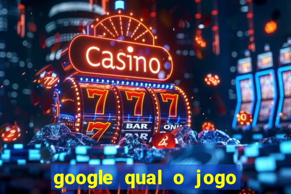 google qual o jogo de c****