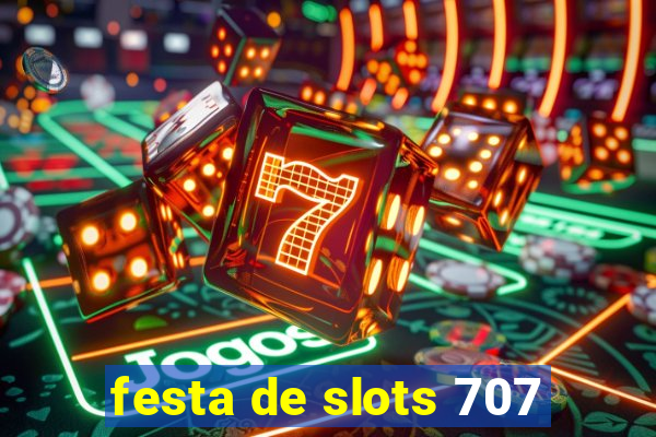 festa de slots 707