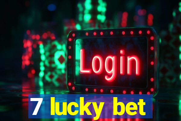 7 lucky bet