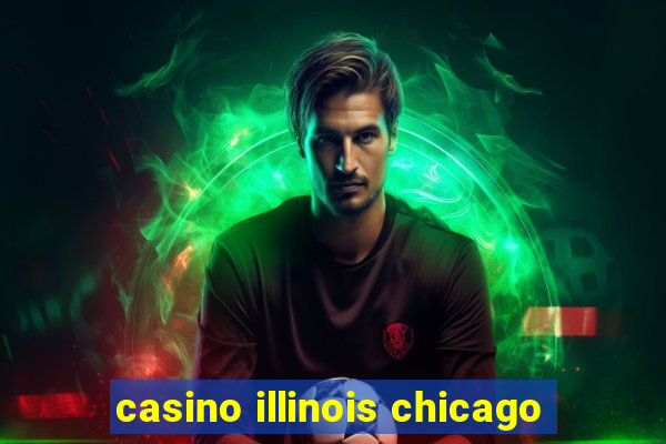 casino illinois chicago