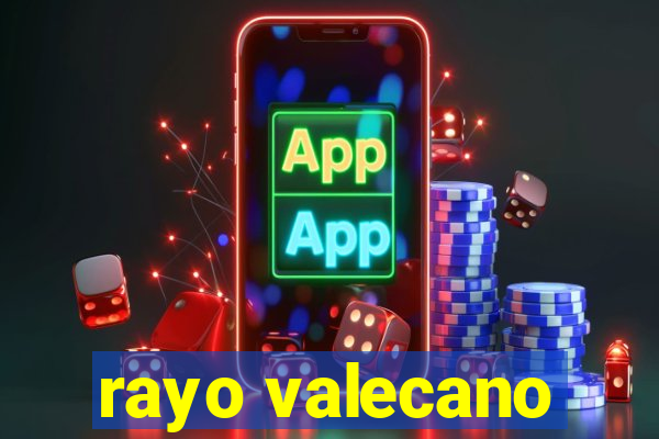 rayo valecano