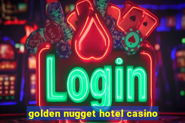 golden nugget hotel casino