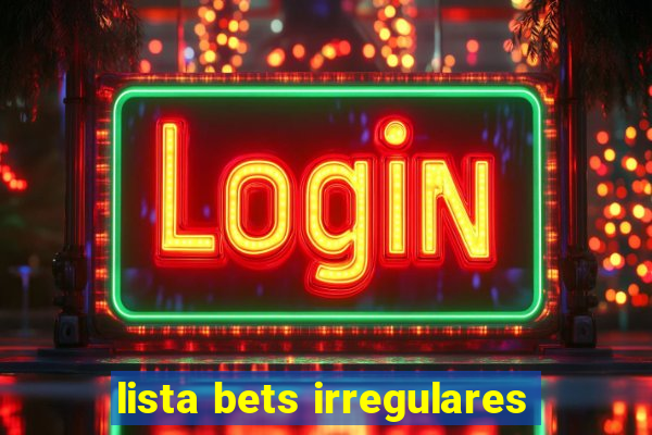 lista bets irregulares