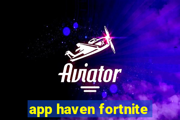 app haven fortnite