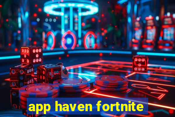 app haven fortnite