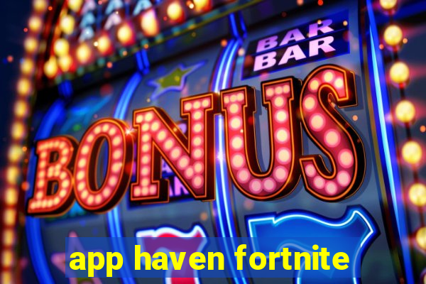 app haven fortnite