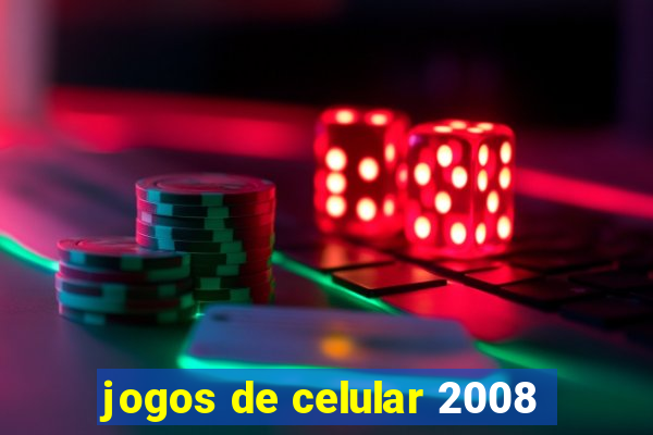 jogos de celular 2008