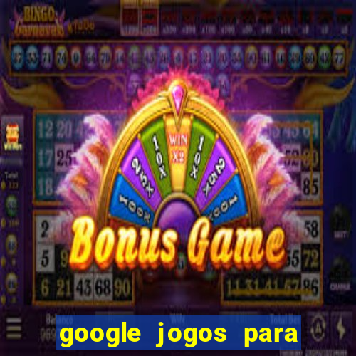 google jogos para ganhar dinheiro