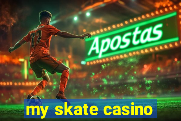 my skate casino