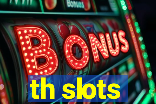 th slots