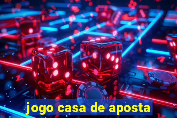 jogo casa de aposta