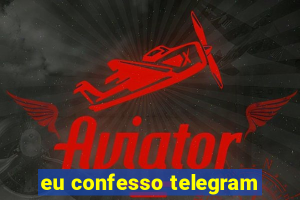 eu confesso telegram