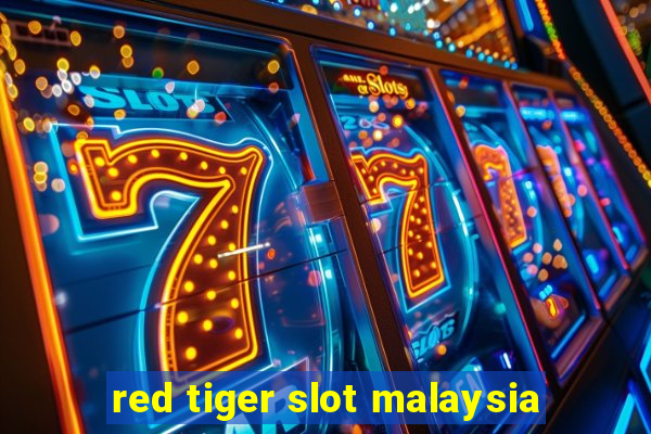 red tiger slot malaysia