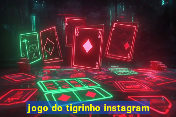 jogo do tigrinho instagram