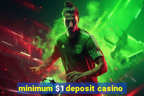 minimum $1 deposit casino