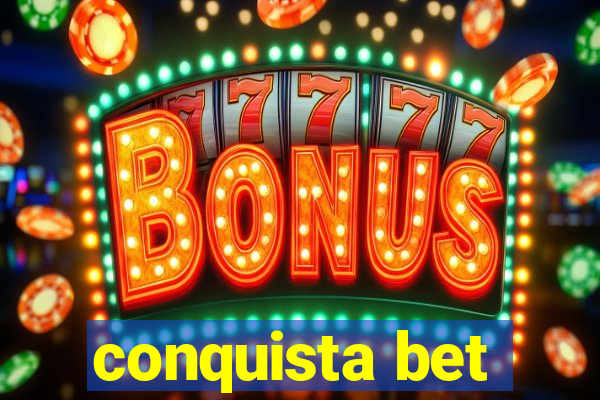 conquista bet