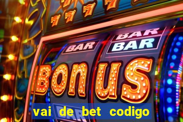 vai de bet codigo promocional gusttavo lima