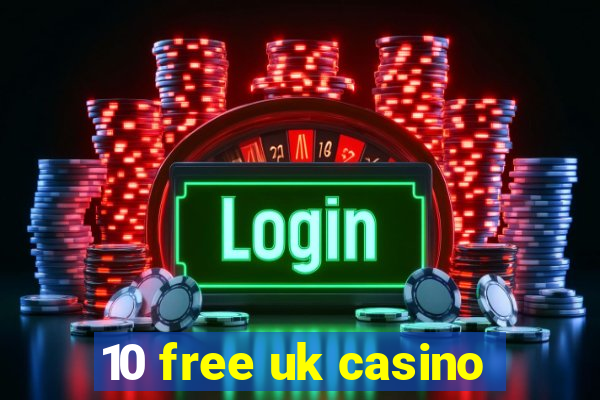 10 free uk casino