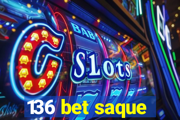 136 bet saque