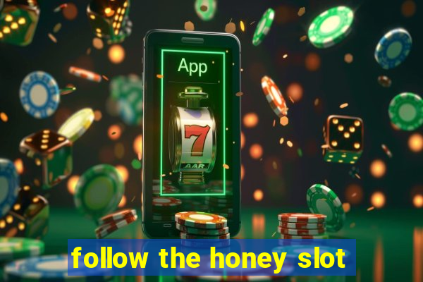 follow the honey slot