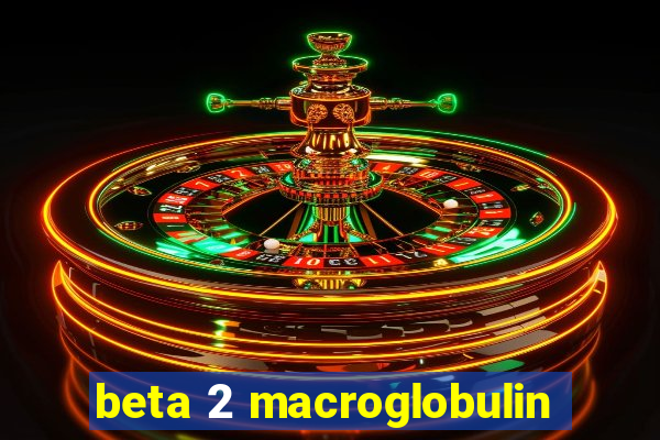 beta 2 macroglobulin