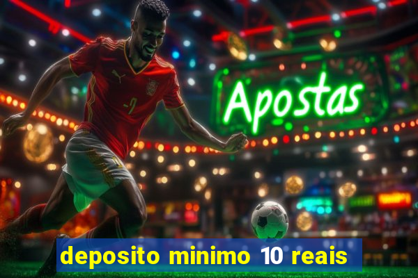 deposito minimo 10 reais