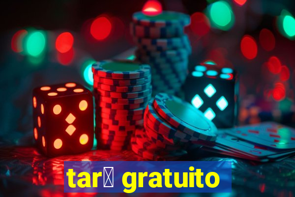 tar么 gratuito