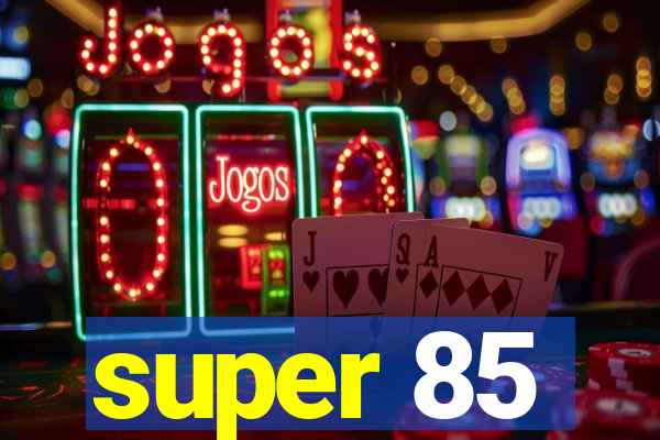 super 85