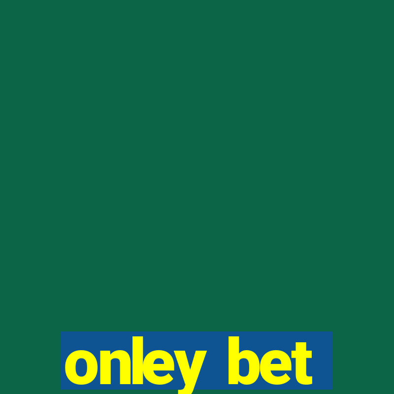 onley bet