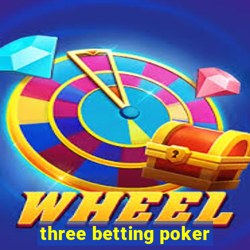 three betting poker