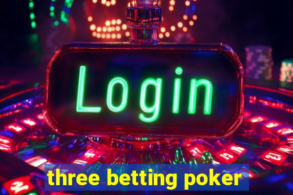 three betting poker