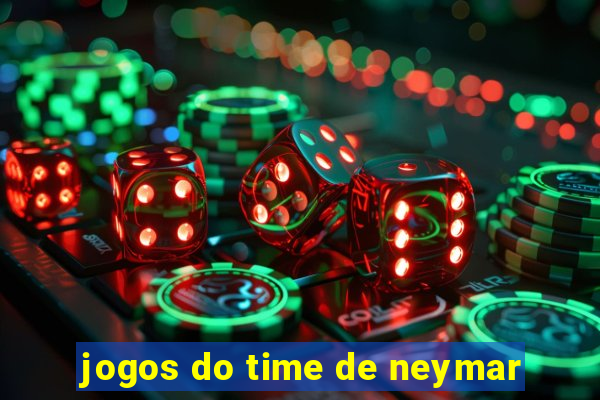 jogos do time de neymar