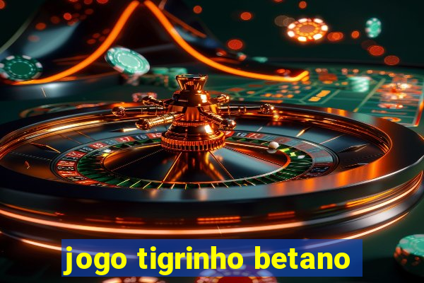 jogo tigrinho betano